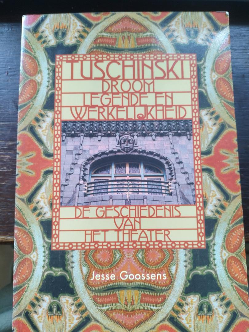Jesse Goossens - Tuchinski  Droom Legende en Werkelijkheid. De Geschiedenis van het Theater