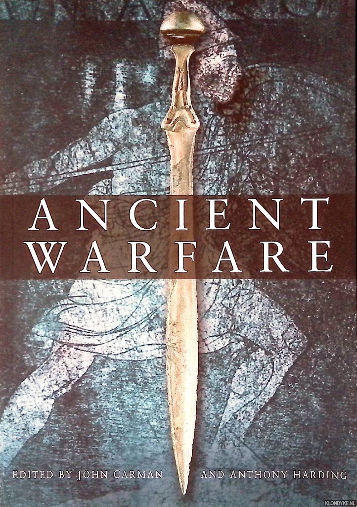 Carman, John & Anthony Harding - Ancient Warfare: Archaeological Perspectives
