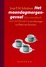 Schrijvers , Joep P . M .   - Het  Maandagmorgengevoel . ( Een troostboek voor werkenden . ) Geillustreerd met tekeningen van Peter van Straaten . 