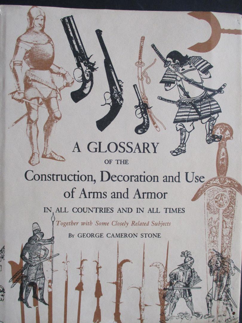 CAMERON STONE, G. - A glossery of the Construction, Decoration and Use of Arms and Armor.