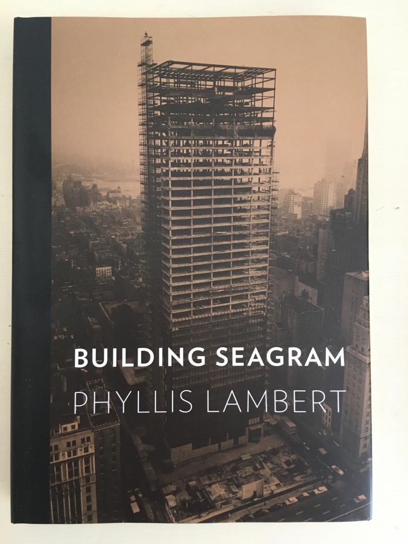 Phyllis Lambert - Building Seagram
