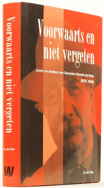 HORREÜS DE HAAS, G.H. DE, VOS, A. DE - Voorwaarts en niet vergeten. Het leven en denken van Gerardus Horreüs de Haas (1879 - 1943).