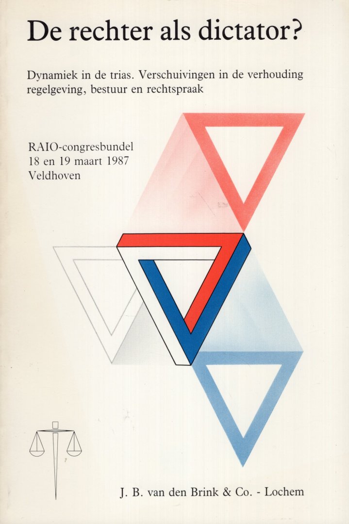 Weij, L.R. van der. - De rechter als dictator? Dynamiek in de trias. Verschuivingen in de verhouding regelgeving, bestuur en rechtspraak. RAIO-congres bundel 18 en 19 maart 1987 Velthoven.