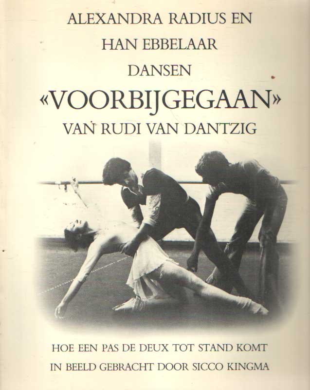Dantzig, Rudi van - Alexandra Radius en Han Ebbelaar dansen 'Voorbijgegaan' van Rudi van Dantzig. Hoe een Pas de Deux tot stand komt. In beeld gebracht door Sicco Kingma