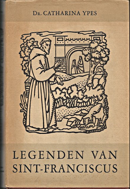 Ypes, Catharina - Legenden van Sint-Franciscus. Uit het Italiaans I fioretti de San Francesco