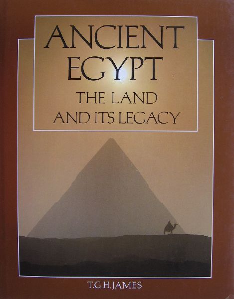 James, T.G.H. - Ancient Egypt, the land and its legacy