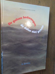 Boerma, A. - De golven bedwongen, de dalen niet geteld. 200 jaar Zeevaart onderwijs in Groningen