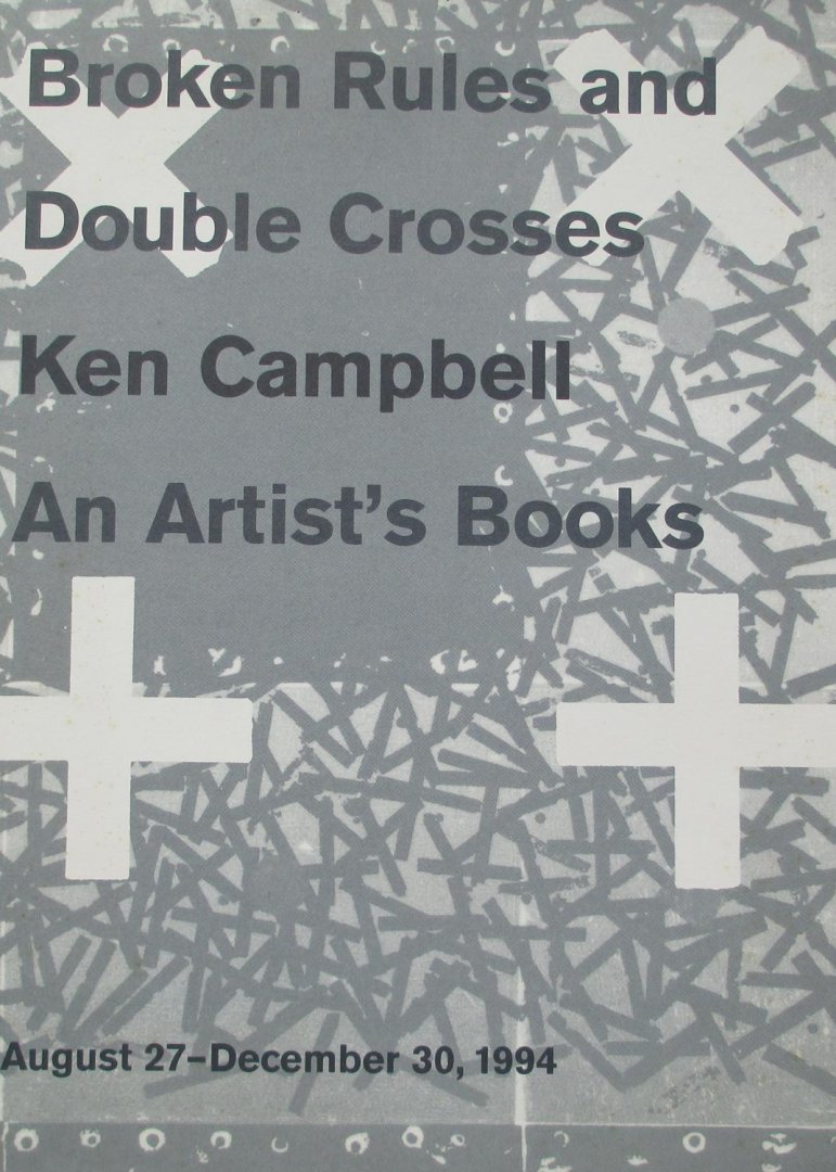 Campbell, Ken - Broken rules and double crosses : Ken Campbell, an artist's books, New York Public Library, August 27-December 30, 1994.
