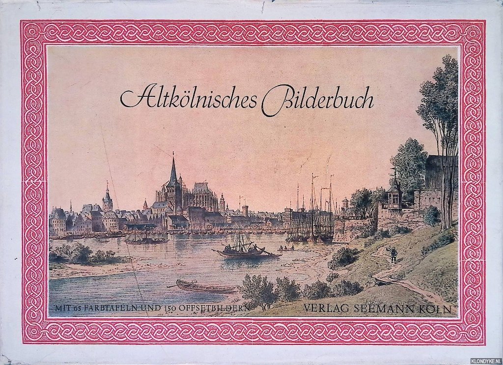 Stadt Köln (editor) - Altkölnisches Bilderbuch: eine nachdenkliche Wanderung durch Zeiten und Räume,