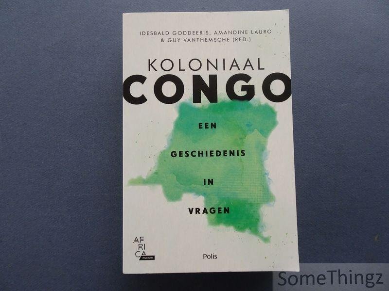 Amandine Lauro ; Idesbald Goddeeris ; Guy Vanthemsche (red.) - Koloniaal Congo : een geschiedenis in vragen.