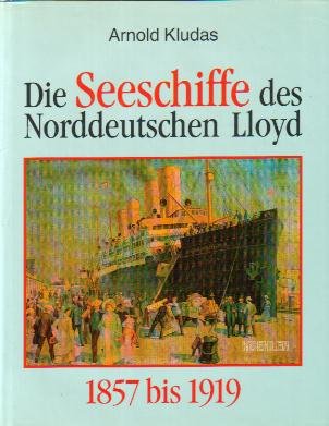 Kludas, Arnold - Die Seeschiffe des Norddeutschen LLoyd  (Band 1: 1857 bis 1919)
