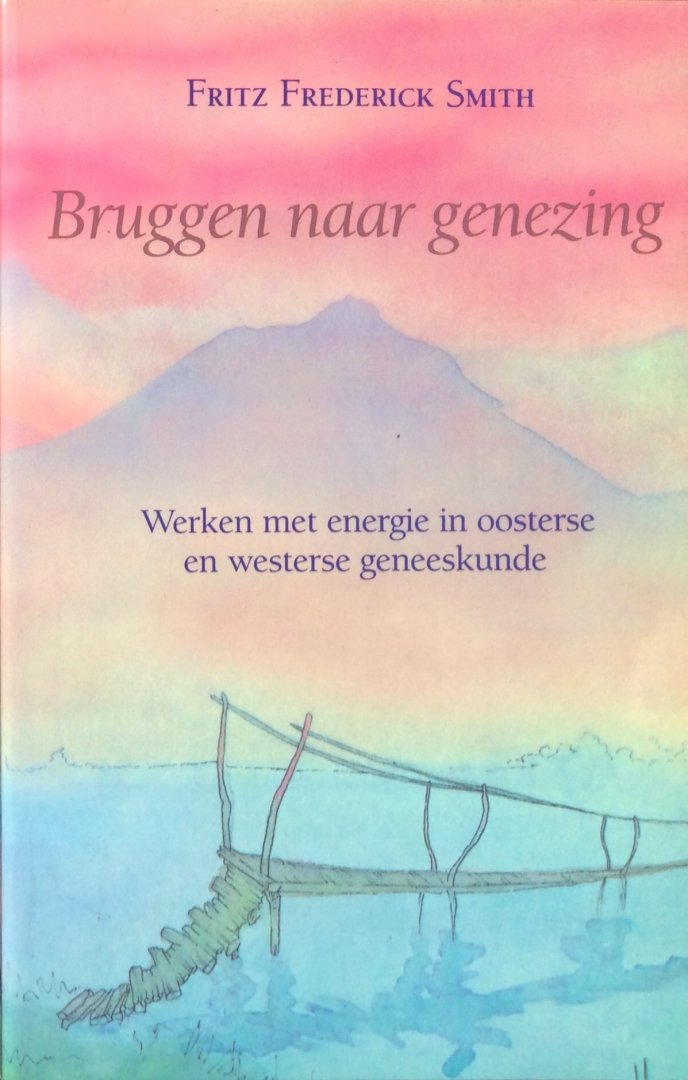 Smith, Fritz Frederick - Bruggen naar genezing; werken met energie in oosterse en westerse geneeskunde