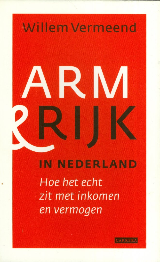 Vermeend, Willem - Arm & rijk in Nederland - hoe het echt zit met inkomen en vermogen