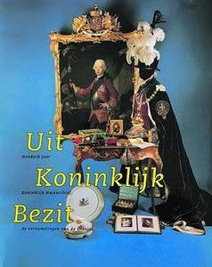 LOONSTRA, M. - Uit Koninklijk Bezit. 100 jaar Koninklijk Huisarchief, de verzamelingen van de Oranjes.