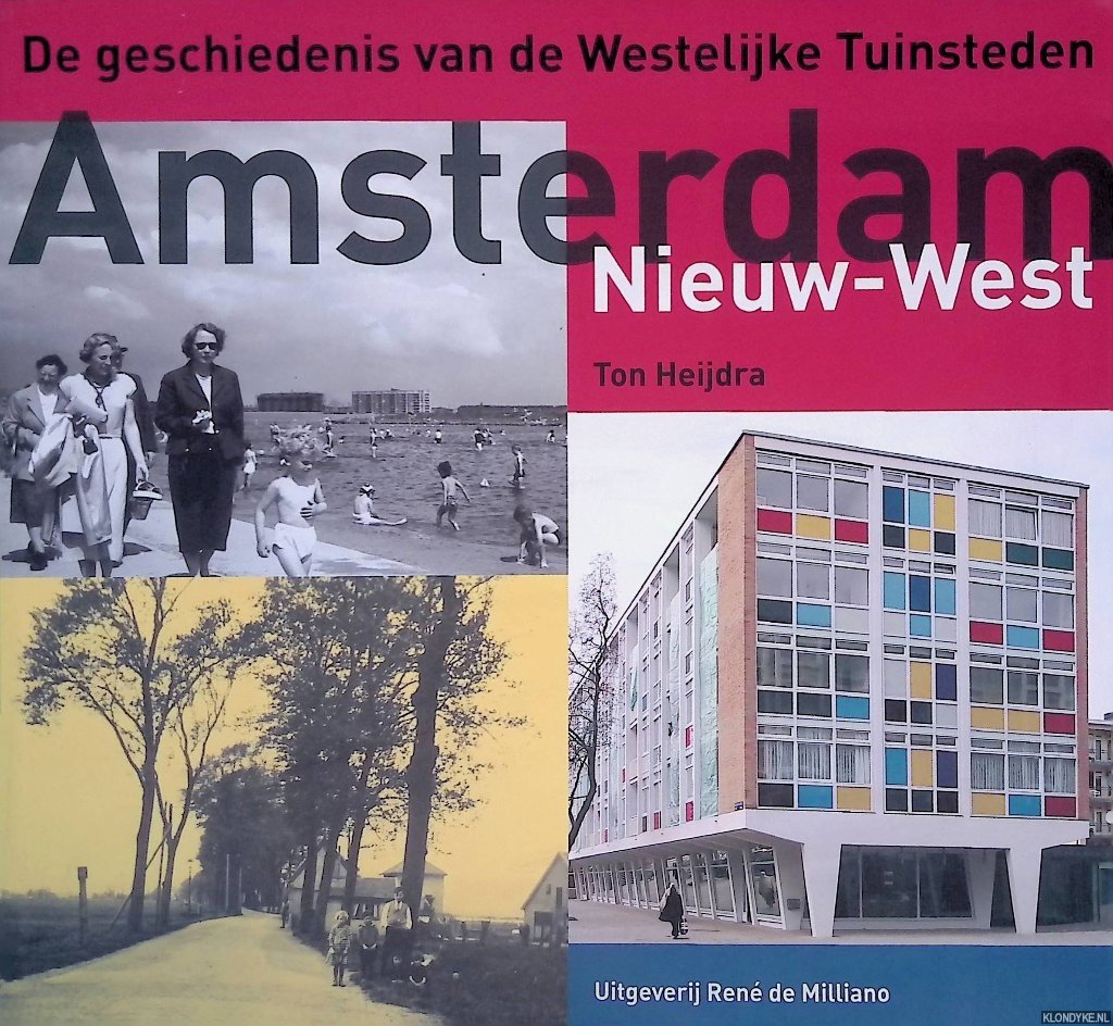 Heijdra, Ton - Amsterdam Nieuw-West: de geschiedenis van de Westelijke Tuinsteden