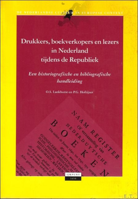 Lankhorst, O.S., P.G. Hoftijzer - Drukkers, boekverkopers en lezers in Nederland tijdens de republiek. Een historiografische en bibliografische handleiding