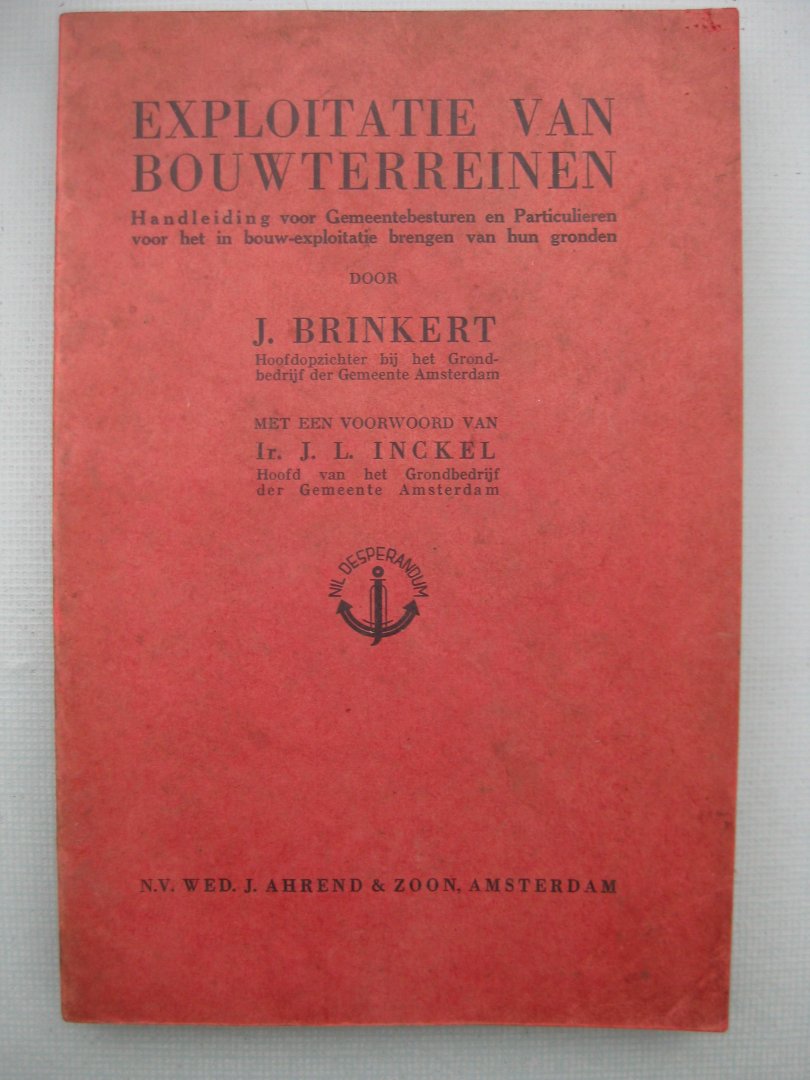 Brinkert, J. - Exploitatie van bouwterreinen. Handleiding voor Gemeentebesturen en Particulieren voor het in bouw-exploitatie brengen van hun gronden.