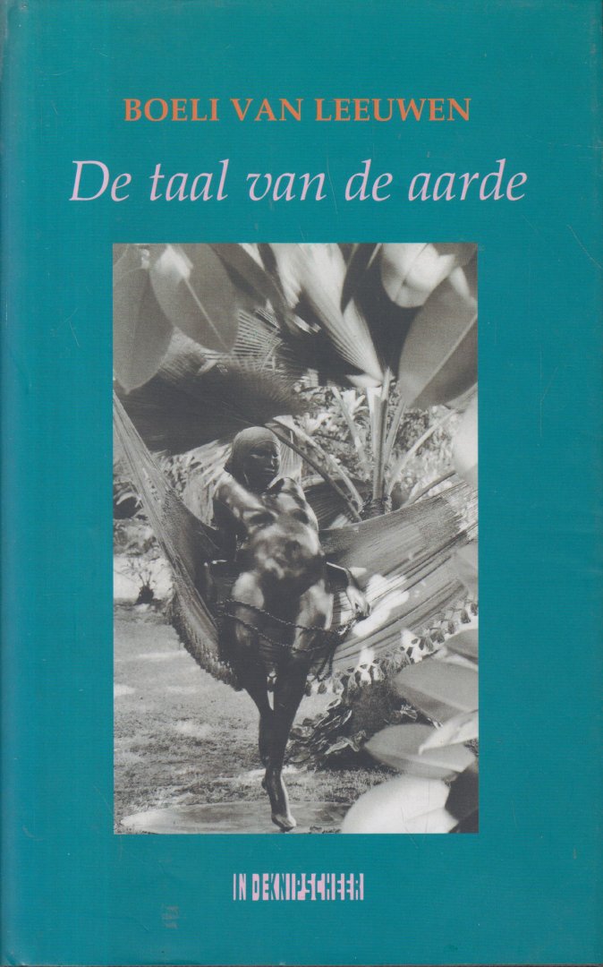 Leeuwen (Curaçao, 10 oktober 1922 - Curaçao,  28 november 2007), Dr mr Willem Cornelis Jacobus (Boeli) van - De taal van de aarde - Vijf spirituele verhalen van Boeli van Leeuwen over de helden die hem inspireerden.