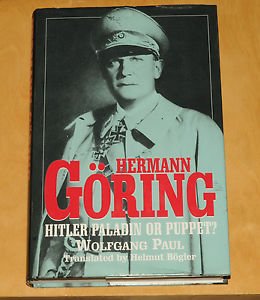 Wolfgang Paul - Hermann Goring. Hitler Paladin or Puppet