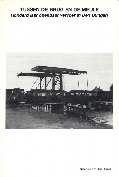 Heuvel, Theodoor van den - Tussen de brug en de meule, honderd jaar openbaar vervoer in Den Dungen