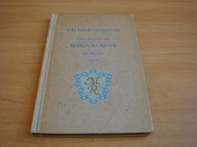 Rubens, Maria - t Is toch vergeven - Twee brieven van Maria Rubens uit het jaar 1571