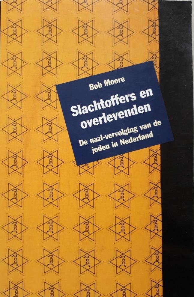Moore, B. - Slachtoffers en overlevenden, de nazi-vervolging van de joden in Nederland
