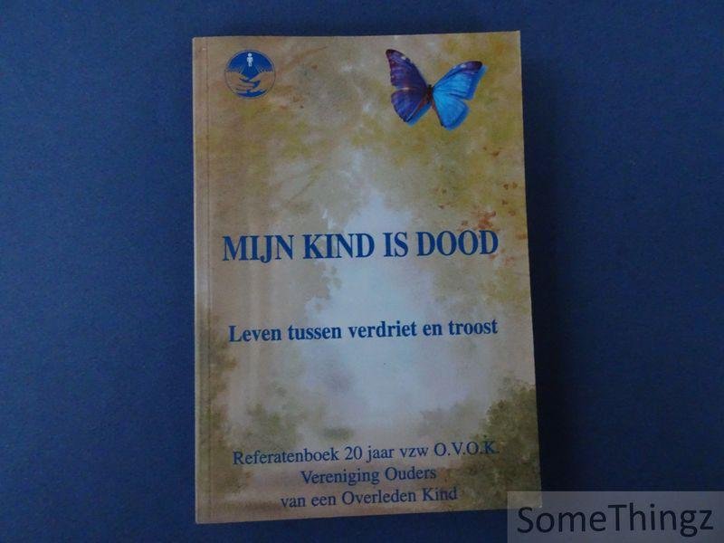 N/A / O.V.O.K. - Mijn kind is dood: leven tussen verdriet en troost: referatenboek 20 jaar vzw O.V.O.K.