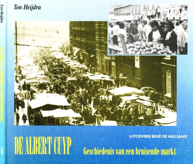 Heijdra, Ton. - De Albert Cuyp: Geschiedenis van een bruisende markt.
