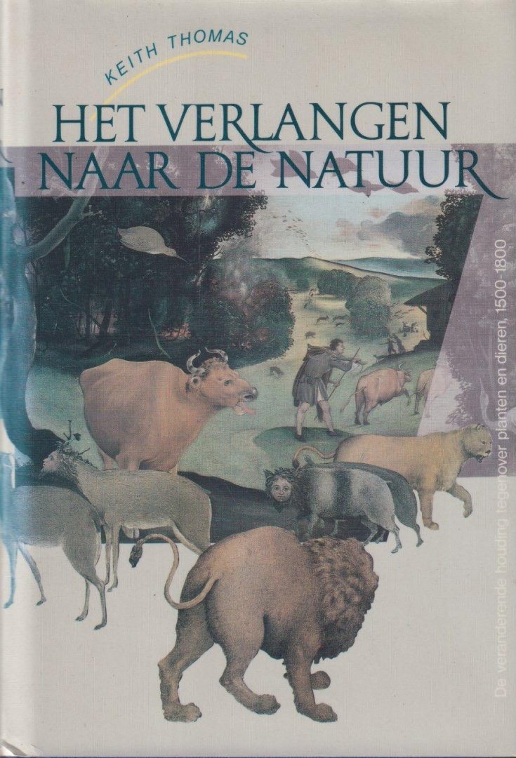 Thomas, Keith - Het verlangen naar de natuur: de veranderende houding tegenover planten en dieren, 1500-1800