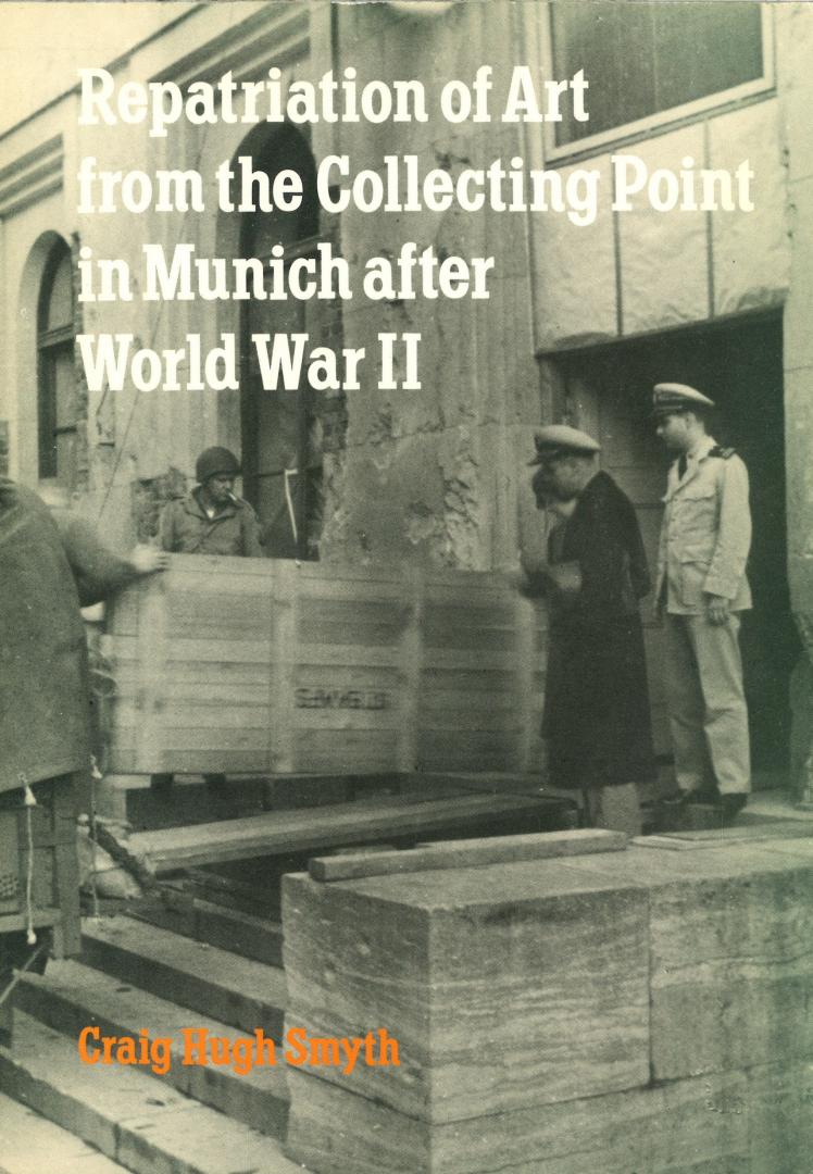 Smyth, Craig Hugh - Repatriation of Art from the Collecting Point in Munich after World War II