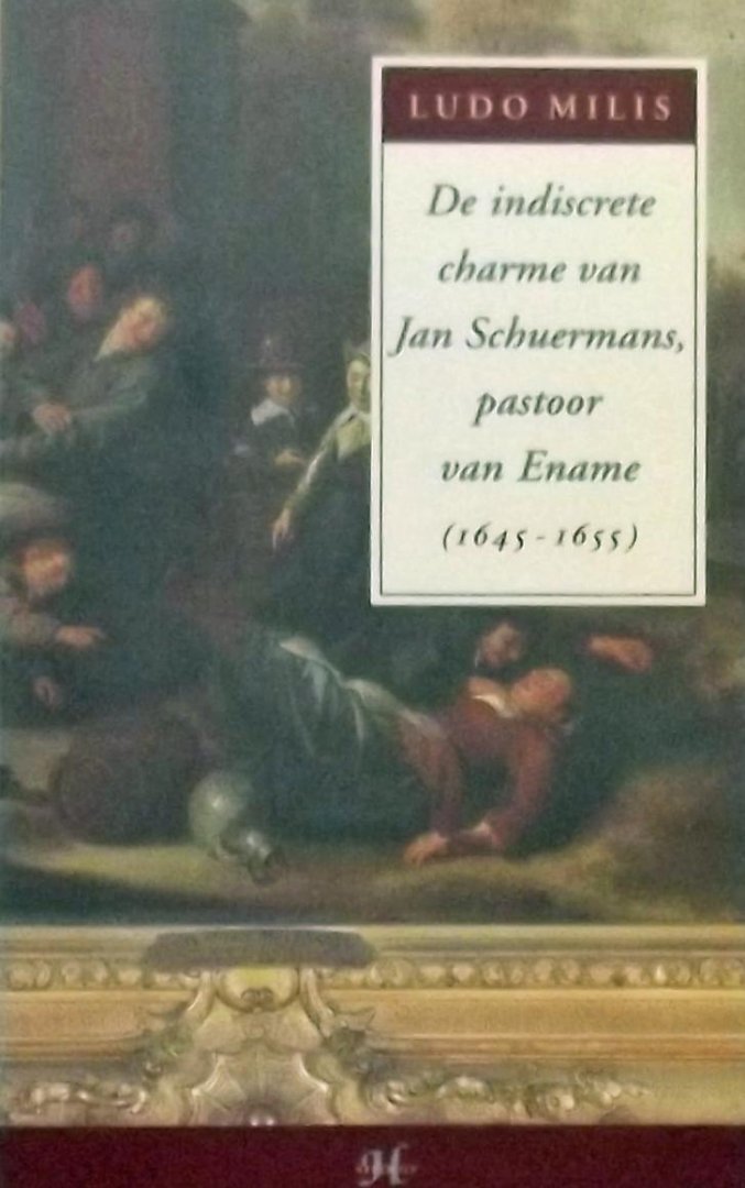 Ludo Milis - De indiscrete charme van Jan Schuermans, pastoor van Ename (1645-1655) / druk 1