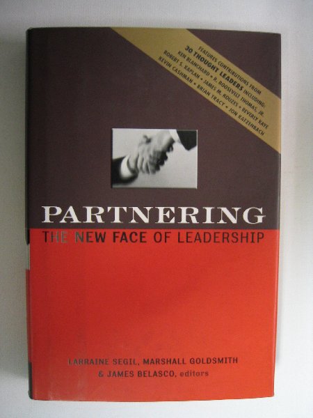 Segil, Larraine, Marshall Goldsmith en James Belasco. - Partnering. The new face of leadership.