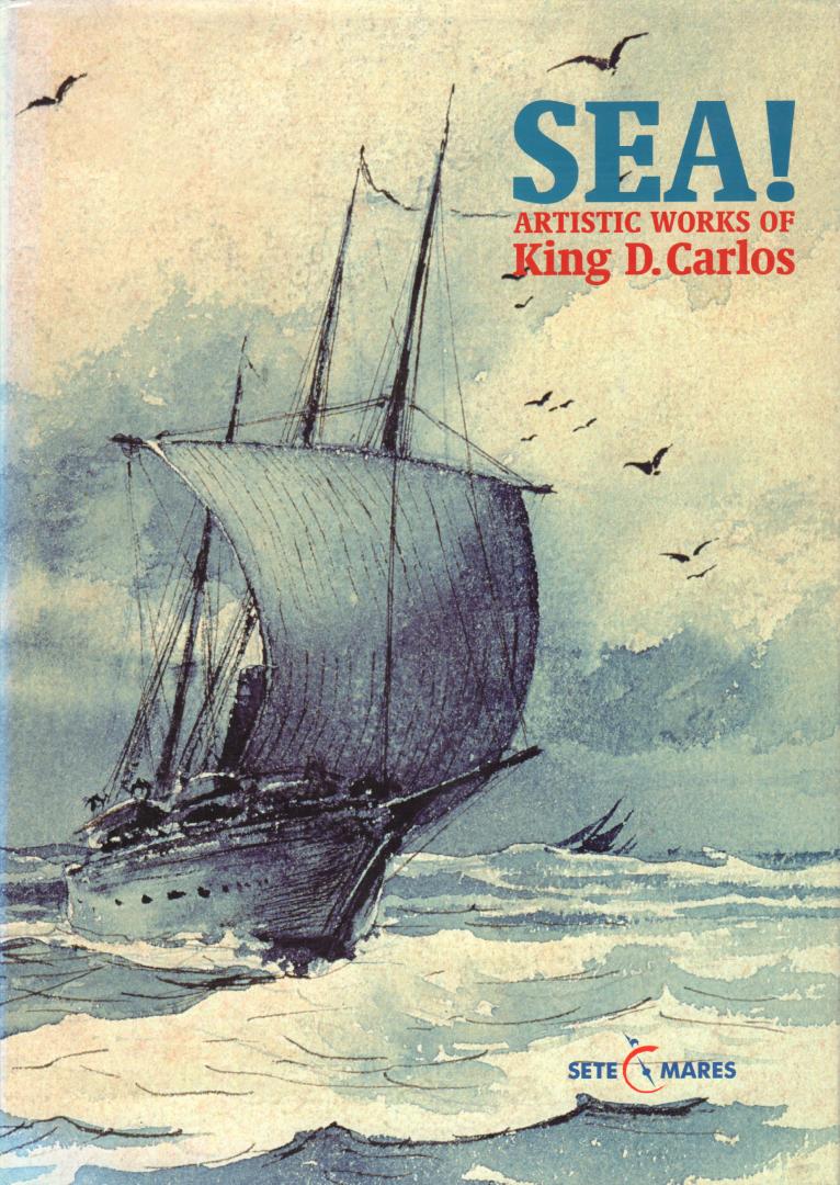 Carla Varela Fernandes a.o. - Sea ! Artistic Works of King D. Carlos, 157 pag. hardcover + stofomslag, zeer goede staat