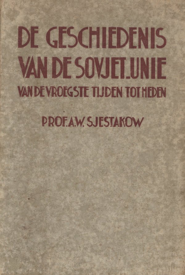 Sjestakow, Prof. A.W. - De geschiedenis van de Sowjet-Unie van de vroegste tijden tot heden. 1937