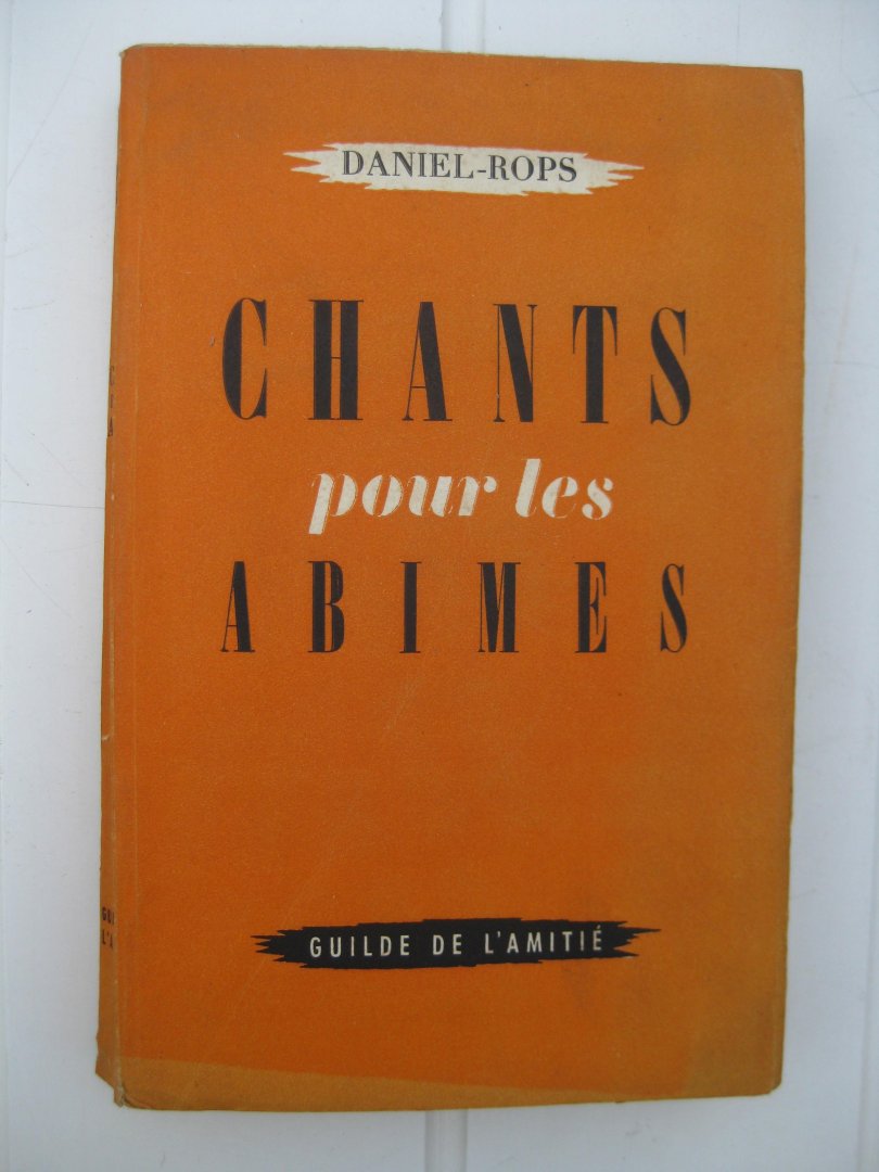 Daniel-Rops - Chants pour les abimes.