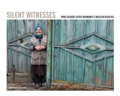 WOLKERS, HANS & DAAN KLOEG. - Silent Witnesses three decades after chernobyl's nuclear disaster.