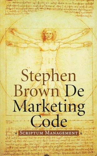 Brown , Stephen .  [ isbn 9789055944507 ] - De  Marketing  Code . ( In dit boek met de toepasselijke titel 'De Marketing Code', ontmaskert Stephen Brown het commerciële complot achter Dan Browns succesvolle theologische thriller. )