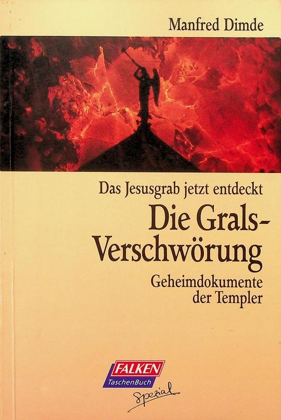 Dimde, Manfred - Die Grals-Verschwörung. Das Jesusgrab jetzt entdeckt. Geheimdocumente der Templer