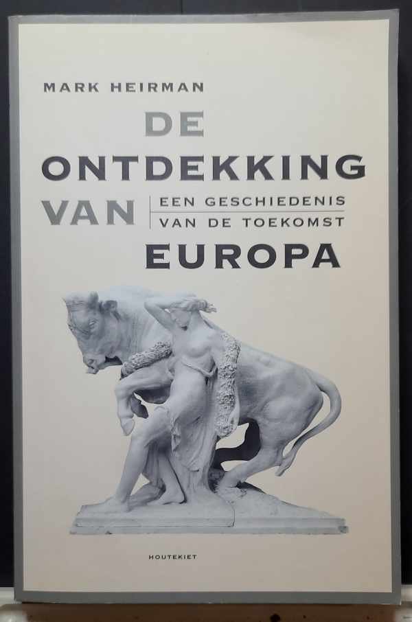 HEIRMAN Mark - De ontdekking van Europa - een geschiedenis van de toekomst