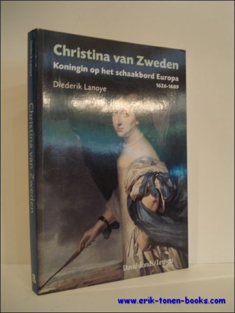 LANOYE, DIEDERIK. - CHRISTINA VAN ZWEDEN, KONINGIN OP HET SCHAAKBORD EUROPA 1626 - 1689.