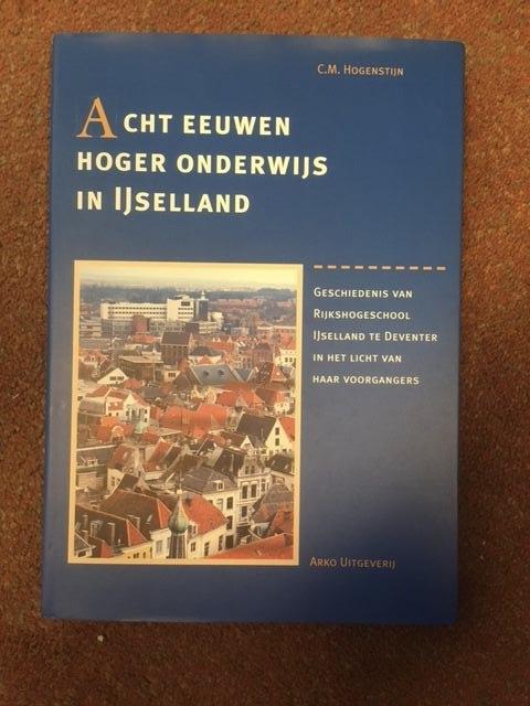 Hogenstijn, C.M. - Acht Eeuwen Hoger Onderwijs In IJsselland / druk 1