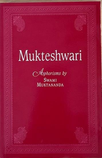 Muktananda, Swami - MUKTESHWARI. The way of Muktananda. Aphorisms by Swami Muktananda.