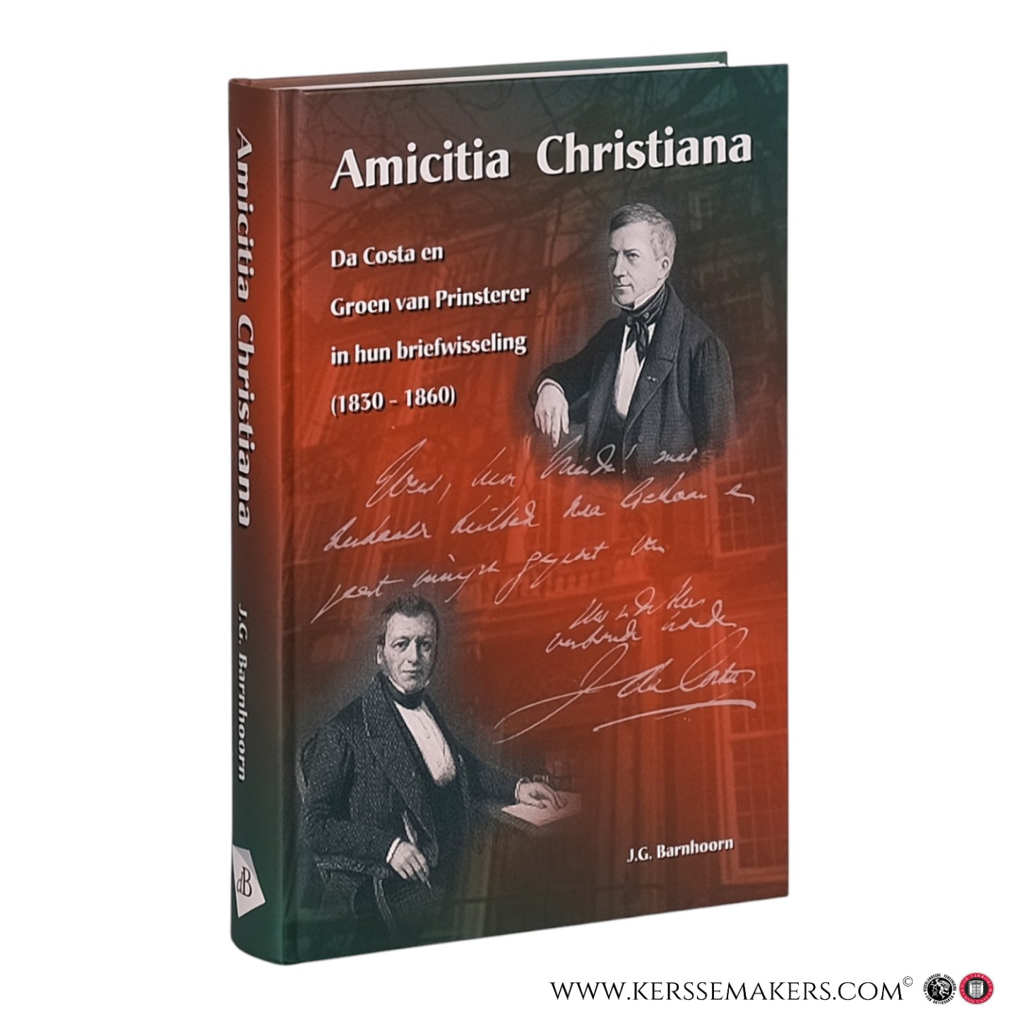 Barnhoorn, Johan Gerard. - Amicitia Christiana. Da Costa en Groen van Prinsterer in hun briefwisseling (1830?1860).