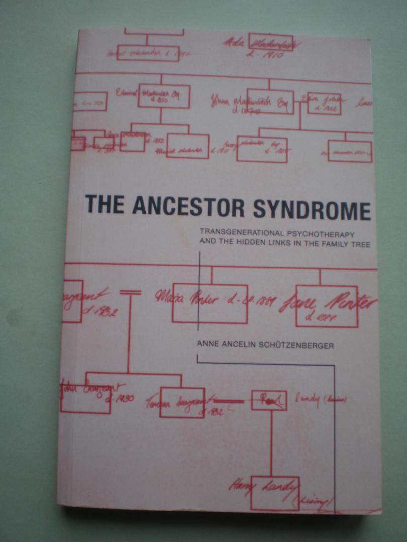 Schutzenberger, Anne Ancelin - The Ancestor Syndrome  /  Transgenerational Psychotherapy and the Hidden Links in the Family Tree