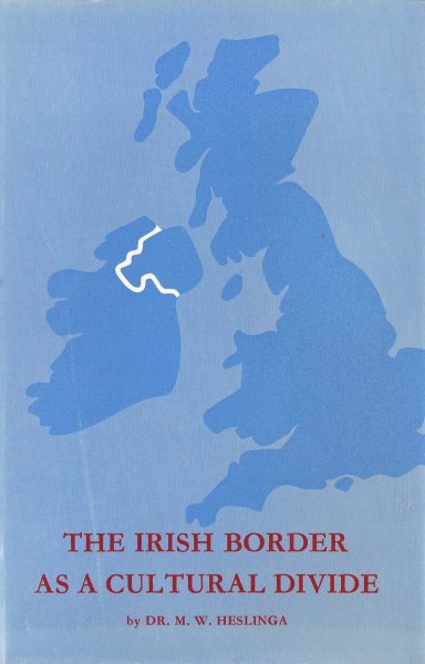Hesinga, M.W. - The Irish border as a cultural divide : a contribution to the study of regionalism in the British Isles / With a foreword by E. Estyn Evans