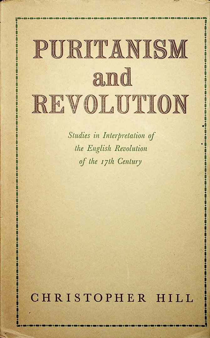 Hill, Christopher - Puritanism and revolution : studies in interpretation of the English revolution of the 17th century / Christopher Hill