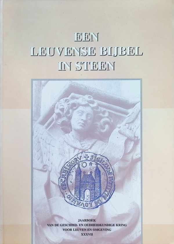 Gilleir Maria, Huybens Gelbert, Reekmans Paul - een Leuvense Bijbel in Steen, Jaarboek XXXVII Van De Geschied- En Oudheidkundige Kring Voor Leuven En Omgeving, 1998