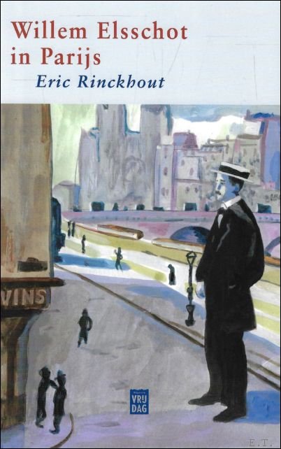 Eric Rinckhout - Willem Elsschot in Parijs : op zoek naar de Villa des Roses en haar geheimen