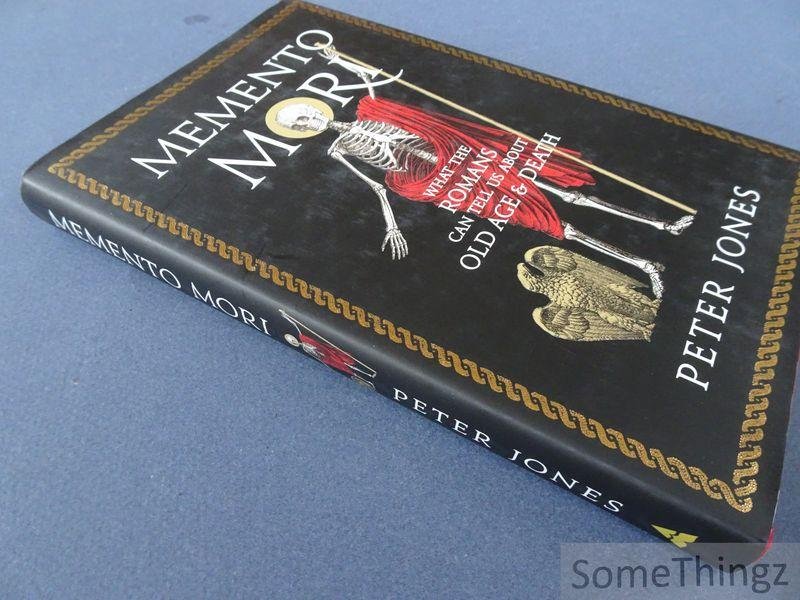 Peter Jones. - Memento Mori: What the Romans Can Tell Us About Old Age and Death.