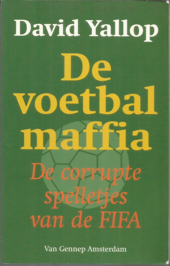 Yallop, David - De  voetbalmaffia - De corrupte spelletjes van de FIFA